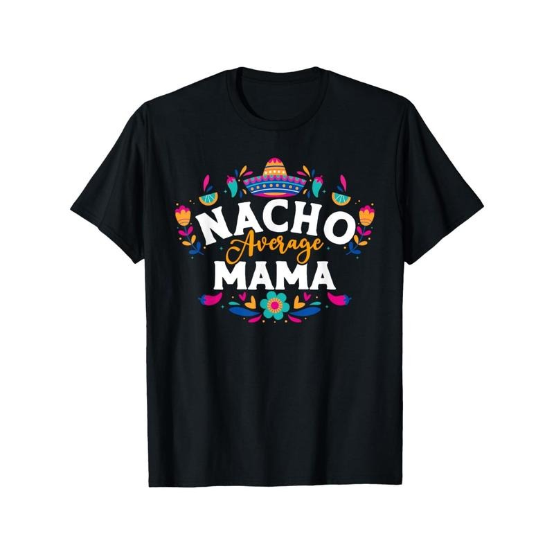 Colorful 'Nacho Average Mama' Mexican - inspired Print T - Shirt - Perfect for Expressing Unique Style and Celebrating Motherhood