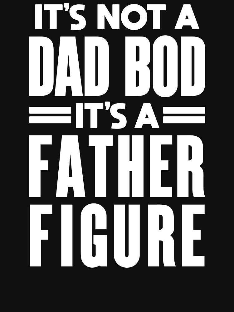 Dad Bod: Funny Father Figure Design by hadleyfoo Unisex T-shirt, Sweatshirt, Hoodie, Long Sleeve Tee